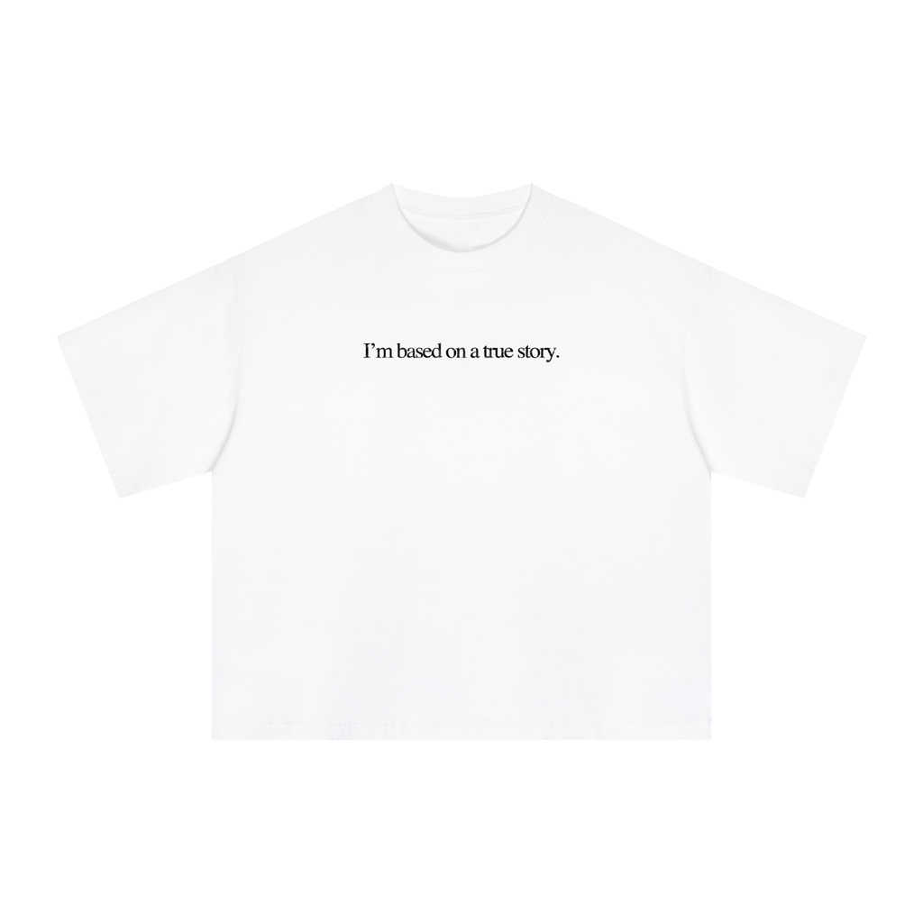 "I'm based on a true story" White Tee